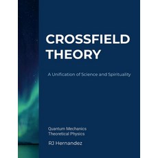 (영문도서) Crossfield Theory: A Unification of Science and Spirituality Paperback, Lulu.com, English, 9781300641889
