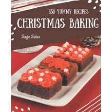 350 Yummy Christmas Baking Recipes: Best-ever Yummy Christmas Baking Cookbook for Beginners Paperback, Independently Published