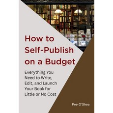 (영문도서)How to Self-Publish on a Budget: Everything You Need to Write Edit  And... Paperback, White Rockit Books, English, 9780473765286