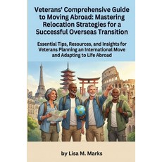 (영문도서)Veterans' Comprehensive Guide to Moving Abroad: Mastering Relocation Strategies... Paperback, Independently Published, English, 9798199717762 Independently Published, English, 9798199717762