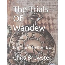 (영문도서)The Trials Of Wandew: Book Three Of The Elderr Saga Paperback, Independently Published, English, 9798287540104