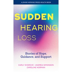 (영문도서) Sudden Hearing Loss: Stories of Hope Guidance and Support Paperback, Johns Hopkins University Press, English, 9781421451299