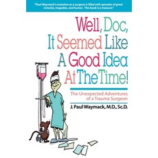Well Doc It Seemed Like a Good Idea At The Time!: The Unexpected Adventures of a Trauma Surgeon Paperback, Independently Published, English, 9781719944595