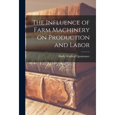 (영문도서) The Influence of Farm Machinery on Production and Labor Paperback, Legare Street Press, English, 9781018908373