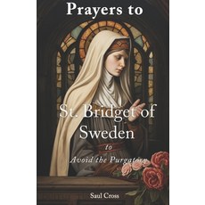 (영문도서) Prayers to St. Bridget of Sweden to Avoid the Purgatory Paperback, Independently Published, English, 9798871864876