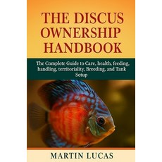 (영문도서)The Discus Ownership Handbook: The Complete Guide to Care health feeding hand... Paperback, Independently Published, English, 9798290721040