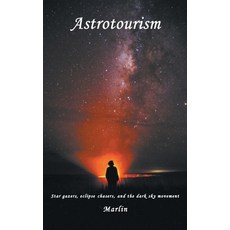 (영문도서) Astrotourism: Star Gazers Eclipse Chasers and the Dark Sky Movement Hardcover, Business Expert Press, English, 9781637423219