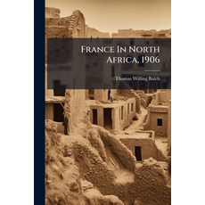 (영문도서)France In North Africa 1906 Paperback, Hutson Street Press, English, 9781024554762