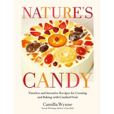 (영문도서) Nature's Candy: Timeless and Inventive Recipes for Creating and Baking with Can... Hardcover, Appetite by Random House, English, 9780525612681
