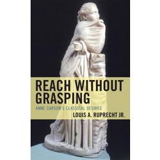 (영문도서) Reach without Grasping: Anne Carson's Classical Desires Hardcover, Lexington Books, English, 9781793637666