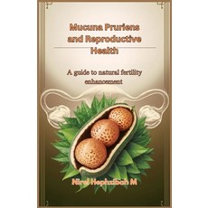 (영문도서) Mucuna Pruriens and Reproductive Health: A guide to natural fertility enhancement Paperback, Independently Published, English, 9798311821094