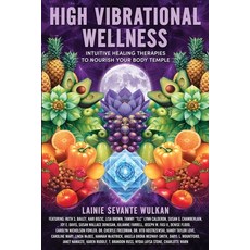 (영문도서) High Vibrational Wellness: Intuitive Healing Therapies to Nourish Your Body Temple Paperback, Brave Healer Productions, English, 9781961493339