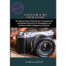 (영문도서)Fujifilm X-M5 User Guide: The Ultimate Step-by-Step Manual: A Comprehensive and... Paperback, Independently Published, English, 9798297112506