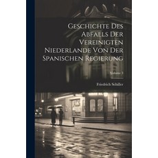 (영문도서) Geschichte Des Abfalls Der Vereinigten Niederlande Von Der Spanischen Regierung; Volume 3 Paperback, Legare Street Press, English, 9781022617193