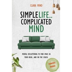 (영문도서)Simple life Complicated mind: Mental decluttering to find space in your head...... Paperback, Independently Published, English, 9798262665150