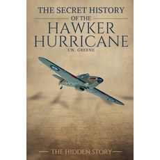 (영문도서)The Secret History of the Hawker Hurricane Paperback, J.W. Greene, English, 9798233654565