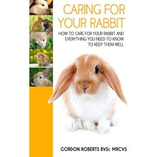 (영문도서) Caring For Your Rabbit: How to care for your Rabbit and everything you need to know to keep t... Paperback, Createspace Independent Pub..., English, 9781508917632