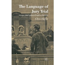 (영문도서) The Language of Jury Trial: A Corpus-Aided Analysis of Legal-Lay Discourse Paperback, Palgrave MacMillan, English, 9781349521371
