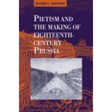 Pietism and the Making of Eighteenth-Century Prussia, Cambridge University Press