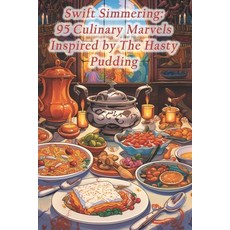(영문도서) Swift Simmering: 95 Culinary Marvels Inspired by The Hasty Pudding Paperback, Independently Published, English, 9798875621352