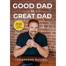 (영문도서) GOOD DAD to GREAT DAD: Take your DAD skills to the next level Hardcover, 100% Dad, English, 9798218293864