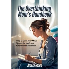 (영문도서)The Overthinking Mom's Handbook: Tools to Quiet Your Mind Lighten the Load and... Paperback, Independently Published, English, 9798282529043