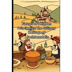 (영문도서)Flavors of a Hidden Principality: The Culinary Heritage of Liechtenstein Paperback, Independently Published, English, 9798241315724