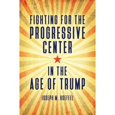 (영문도서) Fighting for the Progressive Center in the Age of Trump Paperback, Bloomsbury Academic, English, 9798765135907