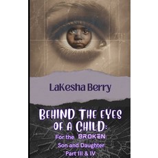 (英文圖書)Behind The Eyes of a Child: For the Broken Son and Daughter Part III & Part IV 平裝版, Independently Published, 英文