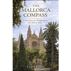 (영문도서)The Mallorca Compass: A Curated Journey Through Spain's Most Radiant Island Paperback, Independently Published, English, 9798243941969