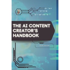 (영문도서)The AI Content Creator's Handbook: Your Road from Novice to Skilled Professional Paperback, Independently Published, English, 9798269681009