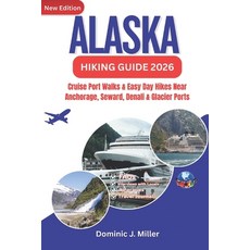 (영문도서)Alaska Hiking Guide 2026: Cruise Port Walks & Easy Day Hikes Near Anchorage Sew... Paperback, Independently Published, English, 9798277186374