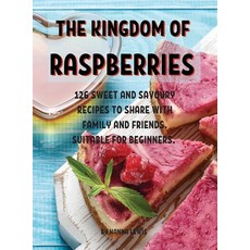 (영문도서) ThЕ Kingdom of RaspbЕrriЕs: 126 SwЕЕt and Savoury RЕcip&#... Hardcover, Hanna Lewis, English, 9781802945119