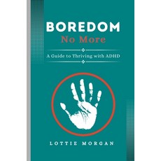 (영문도서) Boredom No More: A Guide to Thriving with ADHD Paperback, Independently Published, English, 9798371864604