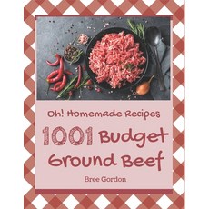 Oh! 1001 Homemade Budget Ground Beef Recipes: A Homemade Budget Ground Beef Cookbook that Novice can... Paperback, Independently Published, English, 9798697132821