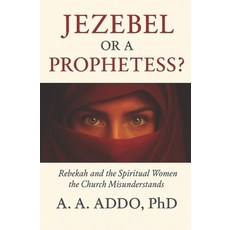 (영문도서)Jezebel or a Prophetess? Rebekah and the Spiritual Women the Church Misunderstands Paperback, Independently Published, English, 9798271591426