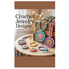 크로셰 주얼리 디자인: 간단한 기법을 사용하여 아름다운 목걸이 귀걸이 팔찌 만들기, 기본