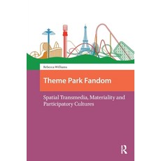 (영문도서)Theme Park Fandom: Spatial Transmedia Materiality and Participatory Cultures Paperback, Routledge, English, 9781041189473