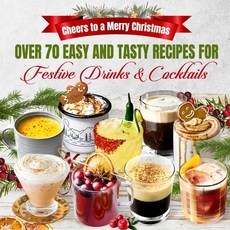 (영문도서) Cheers to a Merry Christmas: Over 70 Easy and Tasty Recipes for Festive Drinks... Paperback, Independently Published, English, 9798340778567
