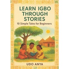 (英文圖書)Learn Igbo Through Stories: 10 Simple Tales for Absolute Beginners: A Story-Base... 平裝版, Independently Published, 英文