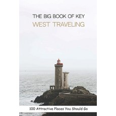 The Big Book Of Key West Traveling: 100 Attractive Places You Should Go: Key West Travel Brochure Paperback, Independently Published, English, 9798729972296