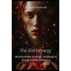 (영문도서)The Exit Strategy: Witchcraft for Endings Goodbyes & Graceful Good Riddance Paperback, Independently Published, English, 9798243366854