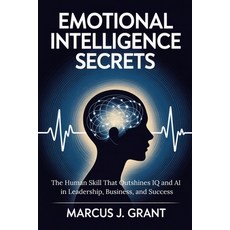 (英文圖書)Emotional Intelligence Secrets: The Human Skill That Outshines IQ and AI in Lead... 平裝版, Independently Published, 英文