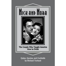 (영문도서)Nick and Nora: The Couple Who Taught America How to Drink Paperback, Createspace Independent Pub..., English, 9781717387462