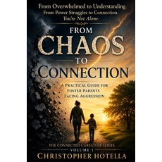 (영문도서)From Chaos to Connection: A Practical Guide for Foster Parents Facing Aggression Paperback, Independently Published, English, 9798253454787