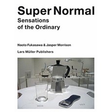 Super Normal: Sensations of the Ordinary, Lars Muller Publishers