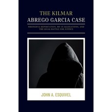 (영문도서)The Kilmar Abrego Garcia Case: Wrongful Deportation MS-13 Allegations and the... Paperback, Independently Published, English, 9798287220501