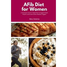 (영문도서)AFib Diet for Women: A Hormone-Smart 4-Week Plan to Support Heart Rhythm and Low... Paperback, Mindplusfood, English, 9798295444708