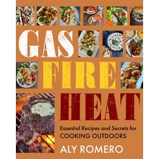 (영문도서) Gas Fire Heat: Essential Recipes and Secrets for Cooking Outdoors Hardcover, Familius, English, 9781641709101