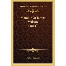 Memoir Of James Wilson (1861) Paperback, Kessinger Publishing